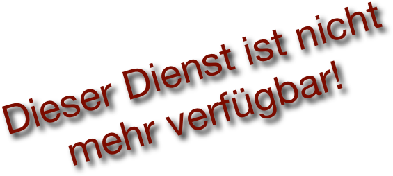 Dieser Dienst ist nicht mehr verfügbar!